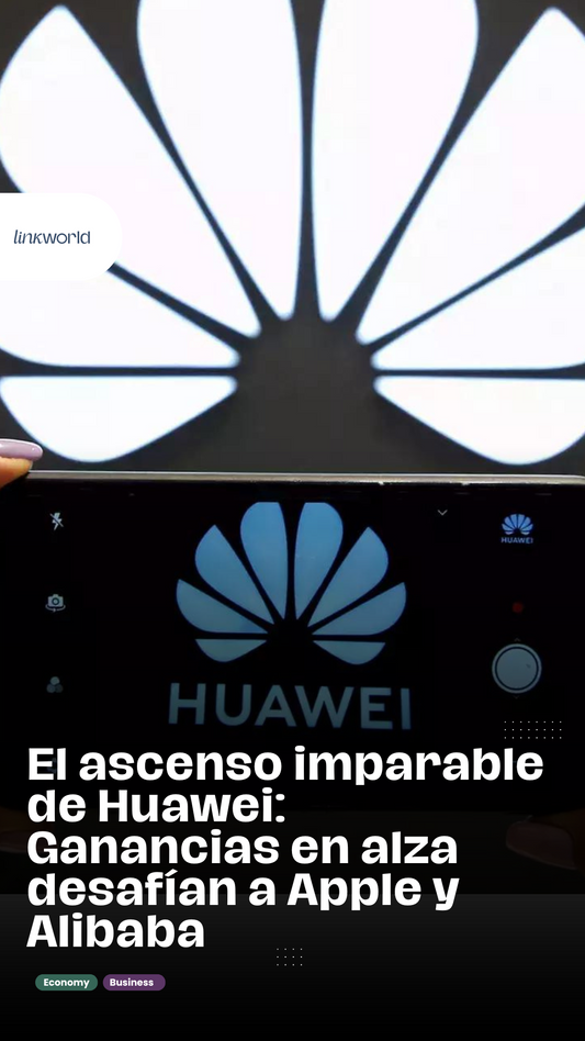 El ascenso imparable de Huawei: Ganancias en alza desafían a Apple y Alibaba