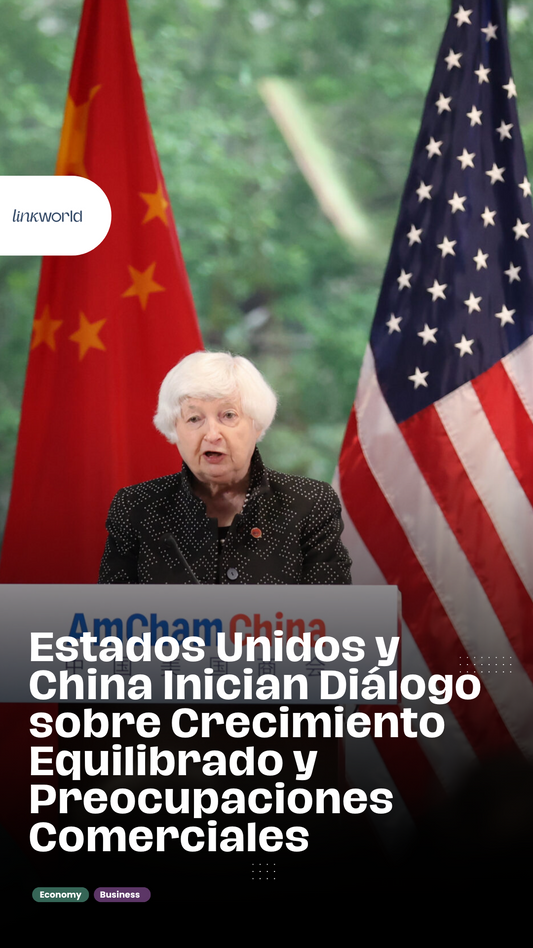 Estados Unidos y China Inician Diálogo sobre Crecimiento Equilibrado y Preocupaciones Comerciales